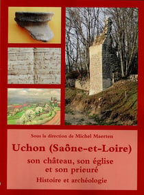 Uchon (Saône-et-Loire), son château, son église et son prieuré: histoire et archéologie