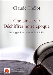 Choisir sa vie, déchiffrer notre époque - les suggestions profanes de la Bible
