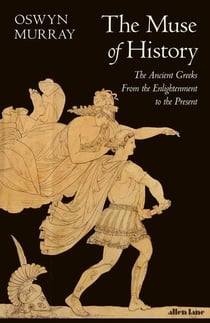 The muse of history : the ancient greeks from the enlightenment to the present /anglais