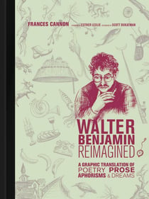 Walter benjamin reimagined : a graphic translation of poetry, prose, aphorisms, and dreams