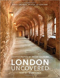 London uncovered - sixty unusual places to explore