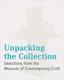 Unpacking the collection : selections from the museum of contemporary craft