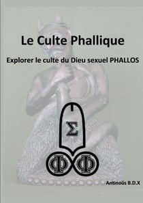 Le culte phallique explorer le culte du dieu sexuel phallos