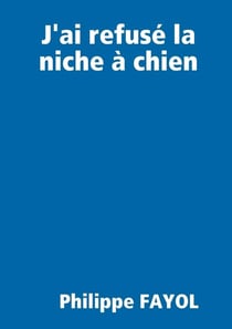 J'ai refusé la niche à chien...