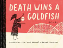 Death wins a goldfish : reflections from a grim reaper''s yearlong sabbatical