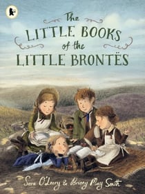 The Little Books of the Little Brontës : The inspiring real-life childhood origins story of the iconic Brontë siblings, whose imaginations crafted some of the finest and best-loved English literature novels. A gift for booklovers, bookmakers and chil