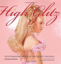 Susan anderson high glitz: the extravagant world of child beauty pageants