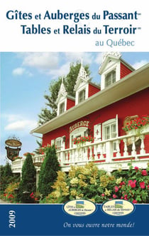Gîtes et auberges du passant - tables et relais du terroir au québec (édition 2009)