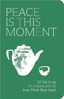 Peace is this moment journal : : 52 Teachings for a Balanced Life from Thich Nhat Hanh