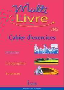 MULTILIVRE : Multilivre Histoire-Géographie Sciences CM2 - Cahier d'exercices - Edition 2004 : Histoire - Géographie - Sciences