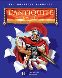 LES DOSSIERS HACHETTE : l'Antiquité - cycle 3 - livre de l'élève
