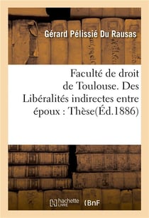 Liberalites indirectes entre epoux, en droit romain et en droit francais. these pour le doctorat