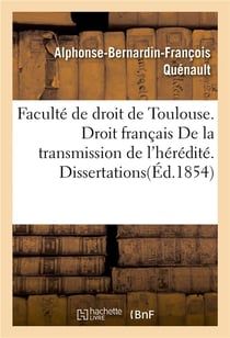 Faculte de droit de toulouse. droit francais  de la transmission de l'heredite. dissertations
