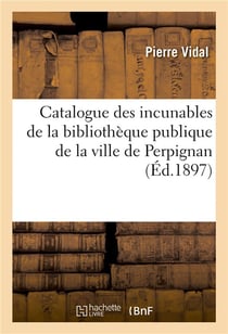 Catalogue des incunables de la bibliotheque publique de la ville de perpignan