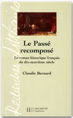 Le passé recomposé - le roman historique français du dix-neuvième siècle