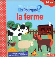 Dis pourquoi ? : mon premier dis pourquoi - découvre la ferme
