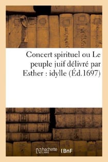 Concert spirituel ou le peuple juif delivre par esther : idylle