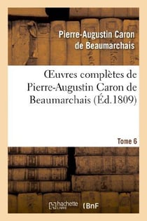 Oeuvres complètes de Pierre-Augustin Caron de Beaumarchais Tome 6 (édition 1809)