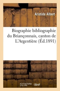 Biographie bibliographie du brianconnais, canton de l'argentiere (ed.1891)
