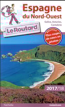 Guide du routard - espagne du nord-ouest (galice, asturies, cantabrie) (édition 2017/2018)