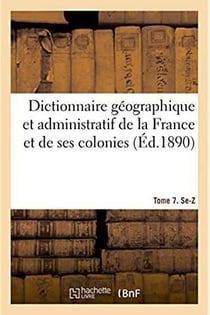 Dictionnaire geographique et administratif de la france et de ses colonies