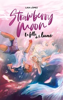 Strawberry moon Tome 1 : strawberry moon, la fille de la lune