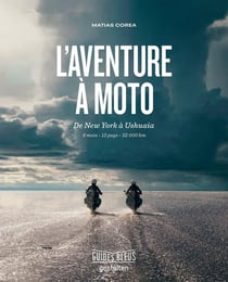 L'aventure à moto - de New York à Ushuaia - 6 mois, 13 pays, 32 000 km