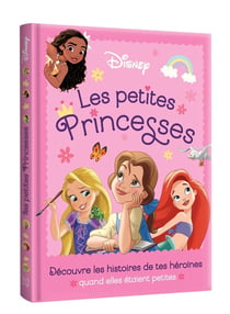 Disney Princesses : les petites princesses : découvre les histoires de tes héroïnes quand elles étaient petites