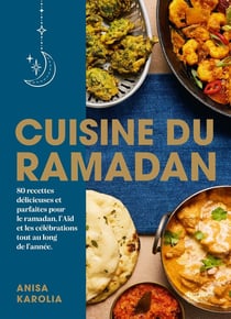 Cuisine du Ramadan : 80 recettes délicieuses et parfaites pour le ramadan, l'Aïd et les célébrations tout au long de l'année