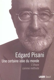 Une certaine idee du monde. l'utopie comme methode