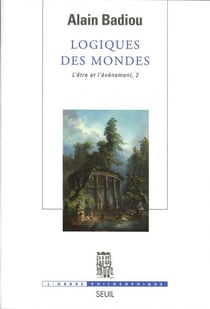 Logiques des mondes. l'etre et l'evenement, 2