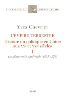 L'empire terrestre, histoire du politique en Chine aux XXe et XXIe siècles Tome 1 : la démocratie naufragée (1895-1976)