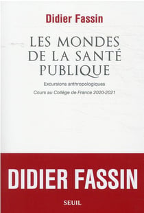 Les mondes de la santé publique : excursions anthropologiques - cours au collège de France 2020-2021