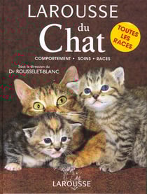 Larousse du chat - comportement soins races