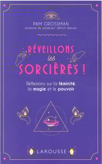 Réveillons les sorcières ! réflexions sur la féminité, la magie et le pouvoir