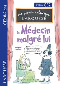 Mes premiers Classiques Larousse - Le Médecin malgré lui - d'après Molière - CE2