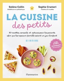 La Cuisine des petits : 80 recettes, conseils et astuces aux parents pour que les repas en famille soient un jeu d'enfant