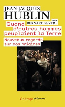 Quand d'autres hommes peuplaient la terre - nouveaux regards sur nos origines