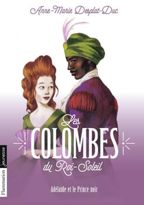 Les colombes du Roi-Soleil Tome 10 : Adelaïde et le prince noir