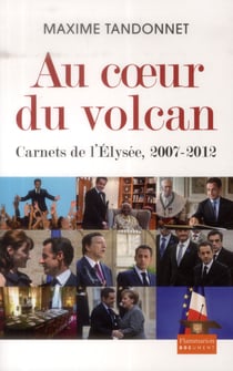Au coeur du volcan - carnets de l'Elysée, 2007-2012