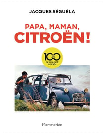 Papa, maman, Citroën ! - 100 ans de publicité Citroën