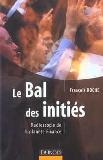 Le bal des inities - radioscopie de la planete finance