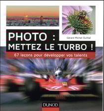 Photo : mettez le turbo ! 67 leçons pour développer vos talents