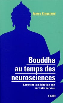 Bouddha au temps des neurosciences - Comment la méditation agit sur notre cerveau