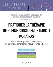 Pratiquer la thérapie de pleine conscience (MBCT) pas à pas - pour lâcher prise, laisser être, réguler ses émotions, récupérer sa liberté