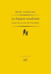 La logique totalitaire - essai sur la crise de l'Occident