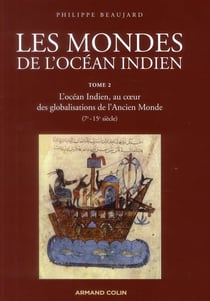 Les mondes de l'océan indien t.2 - l'océan indien, au coeur des globalisations de l'Ancien Monde (7e-13e siècle)