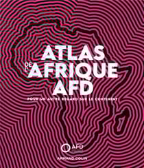 Atlas de l'Afrique AFD - pour un autre regard sur le continent
