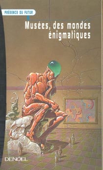 Musees, des mondes enigmatiques