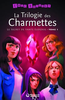 La trilogie des Charmettes Tome 1 : le secret de tante Eudoxie